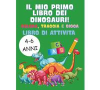 Il Mio Primo Libro dei Dinosauri: Colora, Traccia e Gioca: Libro di Attività per Bambini 4-6 anni