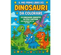 Il Mio Primo Libro dei Dinosauri da Colorare: 50 Dinosauri Simpatici in Stile Cartoon per Bambini dai 3 ai 10 Anni: Un'avventura preistorica da ... come regalo educativo per piccoli esploratori