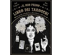 Il mio primo libro dei tarocchi. Una guida introduttiva alla lettura e alle stese. Ediz. a colori (Ombre)