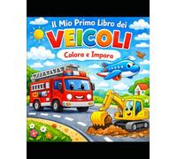 Il Mio Primo Libro dei Veicoli: Colora e Impara: Scopri Auto, Camion, Aerei e Navi - Disegni Grandi da Colorare e Nomi da Tracciare per Bambini (3-6 Anni) - Attività Educative Montessori