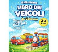 Il Mio Primo Libro dei Veicoli da Colorare - 2-4 Anni: Disegni grandi e semplici per bambini 2-4 anni
