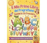 Il Mio Primo Libro del Pregrafismo Bambini in Età Prescolare: Traccia Lettere e Numeri con Attività Divertenti ABC per Bambini 3-6 Anni 80+ Pagine