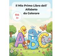 Il Mio Primo Libro dell' Alfabeto da Colorare: Impara le Lettere dell'Alfabeto Italiano Divertendoti