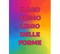IL MIO PRIMO LIBRO DELLE FORME: Libro didattico per imparare le forme divertendosi attraverso disegni da colorare e traccie da seguire. Un primo aiuto anche per la scrittura e la manualità.