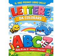 Il mio primo libro delle lettere da colorare: Impara l’alfabeto divertendoti - Libro da colorare educativo per bambini dai 3 ai 6 anni con lettere, parole e disegni semplici