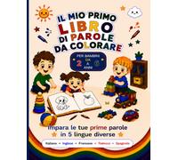 IL MIO PRIMO LIBRO DELLE PAROLE DA COLORARE IN 5 LINGUE DIVERSE: Un libro da colorare per imparare animali, vestiti e altro in italiano, inglese, francese, spagnolo e tedesco