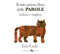 Il mio primo libro delle parole italiano-inglese. Ediz. a colori (I libri di Eric Carle)