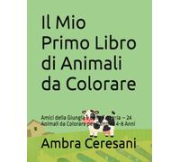 Il Mio Primo Libro di Animali da Colorare: Amici della Giungla e della Fattoria - 24 Animali da Colorare per Bambini 4-8 Anni