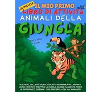 Il Mio Primo Libro di Attività in Inglese: Animali della Giungla - Giochi di Vocabolario, Unisci i Puntini, Ortografia, Disegni da Colorare & Puzzle | ... (5-10 anni) con Parole, Giochi e Attività)