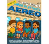 Il Mio Primo Libro di Attività in Inglese: In Aereo - Giochi di Vocabolario, Unisci i Puntini, Ortografia, Disegni da Colorare & Puzzle | ... (5-10 anni) con Parole, Giochi e Attività)