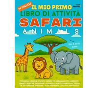 Il Mio Primo Libro di Attività in Inglese: Safari Animals. Labirinti, Puzzle, Giochi con le Parole, Unisci i Puntini, Trova le Differenze e Tanto ... (5-10 anni) con Parole, Giochi e Attività)