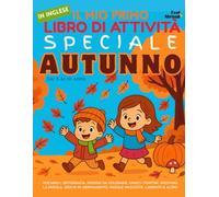 Il Mio Primo Libro di Attività in Inglese: Speciale Autunno - Vocaboli, Ortografia, Disegni da Colorare, Unisci i Puntini, Indovina la Parola, Giochi ... (5-10 anni) con Parole, Giochi e Attività)