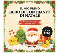 Il mio primo libro di contrasto di Natale: Buon Natale, piccolo bebè. Un libro di contrasto per bebè con stelle, alberi di Natale, pagine ricordo e spazio per la prima foto di Natale