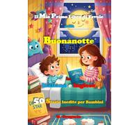 Il Mio Primo Libro di Favole della Buonanotte in Italiano e Inglese: 50 Storie per Bambini Bilingue, Libro per Bambini di Fiabe Illustrate a Colori, Racconti in inglese per principianti bilingui
