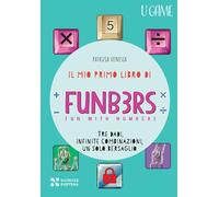 Il mio primo libro di Funb3rs. Fun with numbers. Tre dadi, infinite combinazioni, un solo bersaglio (U game)
