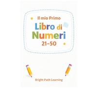 Il Mio Primo Libro di Numeri: Imparare a Scrivere i Numeri 21-50: Esercizi Facili e Divertenti per Bambini in Età Prescolare
