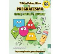 Il Mio Primo Libro di Pregrafismo: Linee, forme e numeri - Pregrafismo per bambini 3-6 anni con attività educative e schede di allenamento