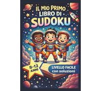 Il Mio Primo Libro di Sudoku: Oltre 50 Sudoku con soluzioni per bambini dai 8 ai 12 anni