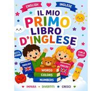 Il mio primo libro d'inglese: Impara l’inglese giocando: lettere, numeri, colori, animali e attività divertenti