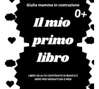 Il mio primo libro: Libro ad alto contrasto in bianco e nero per neonati dai 0 mesi