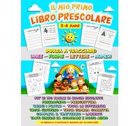 Il Mio Primo Libro Prescolare - Attività Educative per Bambini dai 3 ai 6 Anni: Pregrafismo, Alfabeto, Numeri, Giochi di Logica e Disegni da Colorare ... con Tracciati, Labirinti e Prime Parole
