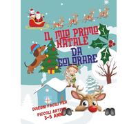 Il mio primo Natale da colorare: 50 Disegni facili e divertenti da colorare per piccoli artisti