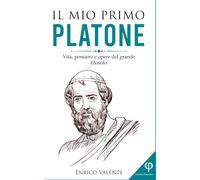 Il mio primo PLATONE: Vita, pensiero e opere del grande filosofo: 2 (Collana incontri filosofici)