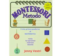 Il mio primo quaderno di matematica col Metodo Montessori: Conta fai operazioni costruisci gioca