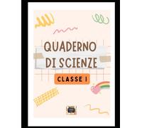 Il Mio Primo Quaderno di Scienze: 5 Sensi, Stagioni, Acqua ed Esseri Viventi | Schede operative e attività creative per la Classe Prima Primaria