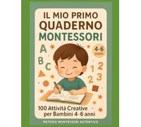 Il Mio Primo Quaderno Montessori: 100 Attività Creative per Bambini 4-6 anni: Preparazione alla Scrittura, Lettere, Numeri, Vita Pratica e Arte - Metodo Montessori Autentico
