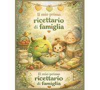 Il Mio primo Ricettario di Famiglia: Quaderno illustrato da scrivere per custodire le ricette di famiglia (Moss e Le Piante)