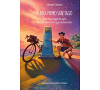 IL MIO PRIMO SANTIAGO: Diario di un viaggio da sogno - Racconti, stati d'animo e sensazioni vissute