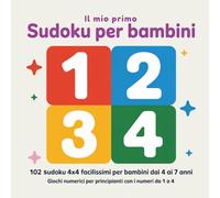 Il mio primo Sudoku per bambini: 102 sudoku 4x4 facilissimi per bambini dai 4 ai 7 anni - giochi numerici per principianti con i numeri da 1 a 4