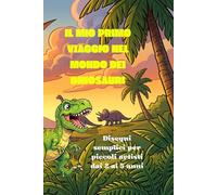 IL MIO PRIMO VIAGGIO NEL MONDO DEI DINOSAURI: Disegni semplici per piccoli artisti dai 2 ai 5 anni