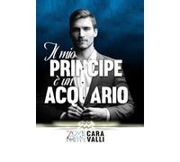 Il mio Principe è un Acquario: Zodiac Love Series - Autoconclusivo