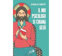Il mio psicologo si chiama Gesù. La Parola di Gesù nella Sacra Scrittura insegna una via in grado di renderci più sereni (Parole per lo spirito)