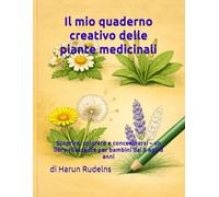 Il mio quaderno creativo delle piante medicinali: Scoprire, colorare e concentrarsi - un libro rilassante per bambini dai 5 agli 8 anni