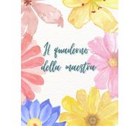 Il Mio Quaderno del Docente (MAESTRA): Strumento per insegnanti: griglie di valutazione (2 classi), osservazioni, colloqui e pagine a righe.