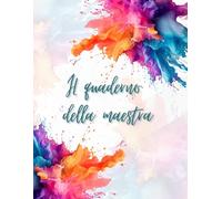 Il Mio Quaderno del Docente (Maestra): Strumento per insegnanti: griglie di valutazione (6 classi), osservazioni, colloqui e pagine a righe.