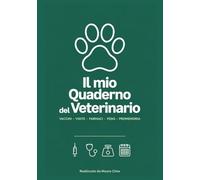 Il mio quaderno del veterinario: Registro completo per vaccini, visite, farmaci e peso del tuo animale domestico - cane, gatto, coniglio e altri