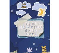 IL MIO QUADERNO DELLA SERA: QUADERNO DELLA GRATITUDINE E DELLE EMOZIONI | 5 MINUTI, PRIMA DI ANDARE A DORMIRE, PER CONCLUDERE LA GIORNATA IN MODO ... E RAGAZZI DAGLI 8 AI 13 ANNI (TI-SANA)