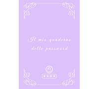 Il mio quaderno delle password: Agenda semplice e sicura per memorizzare password e credenziali