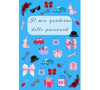Il mio quaderno delle password: Agenda semplice e sicura per memorizzare password e credenziali