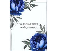 Il mio quaderno delle password: Agenda semplice e sicura per memorizzare password e credenziali
