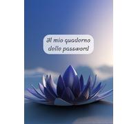 Il mio quaderno delle password: Agenda semplice e sicura per memorizzare password e credenziali