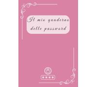 Il mio quaderno delle password: Agenda semplice e sicura per memorizzare password e credenziali