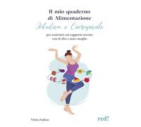 Il mio quaderno di alimentazione intuitiva e consapevole. Per costruire un rapporto sereno con il cibo e stare meglio (Economici di qualità)