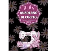 Il Mio Quaderno di Cucito: Diario di cucito per annotare gli ordini e seguire i progetti, per organizzare facilmente tutti i dettagli, con 50 modelli da completare (21,59 x 27,94 cm)