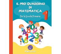 IL MIO QUADERNO DI MATEMATICA 1: per la Scuola Primaria