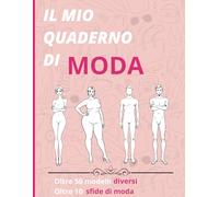 Il mio quaderno di MODA: Da Zero a Fashion Designer: 50 Figurini Moda Stilizzati per Schizzi Creativi e Collezioni Personalizzate